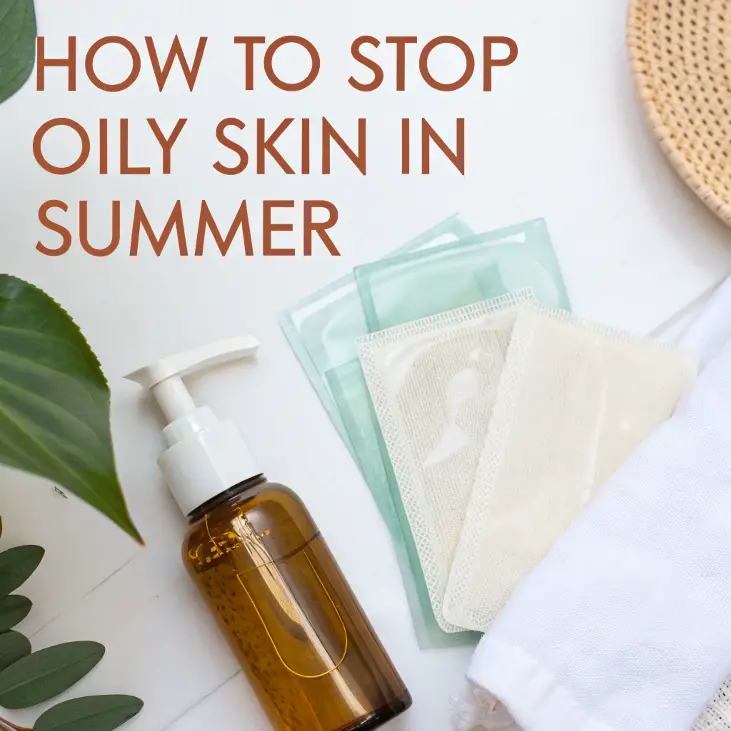 How to Stop Oily Skin in Summer